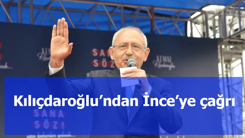 Kılıçdaroğlu’ndan İnce’ye çağrı: “Sayın İnce’yi Türkiye’nin sofrasına bekliyoruz. Buyursun lütfen gelsin”